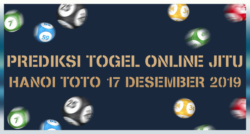 Prediksi Togel Online Jitu Hanoi Toto 17 Desember 2019