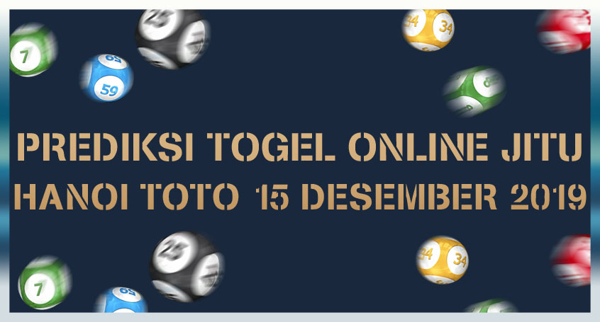 Prediksi Togel Online Jitu Hanoi Toto 15 Desember 2019